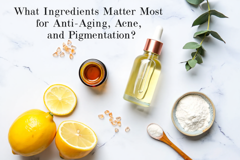 What Ingredients Matter Most for Anti-Aging, Acne, and Pigmentation?