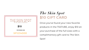 The Skin Spot $10 gift card included in TSSTUBE kit gives savings toward full size skincare favorites after sampling.